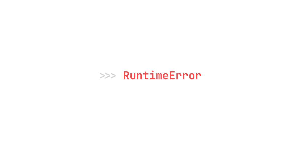 >>> RuntimeError design