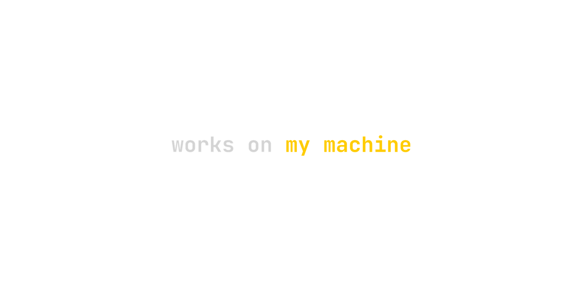 works on my machine design