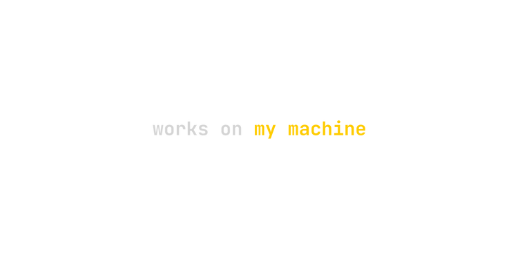 works on my machine design